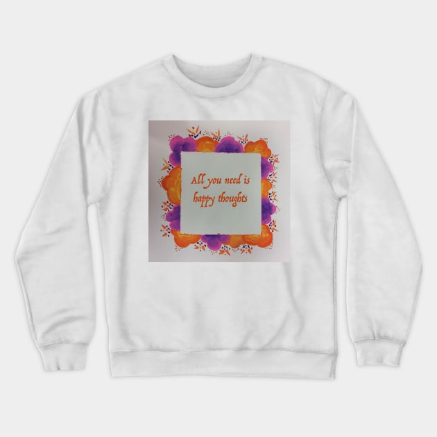 All you need is happy thoughts Crewneck Sweatshirt by hannahehansen